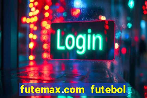 futemax.com futebol ao vivo